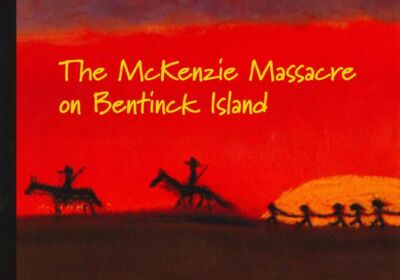 THE MCKENZIE MASSACRE ON BENTINCK ISLAND